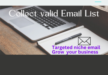 I will collect niche targeted and valid bulk email li...