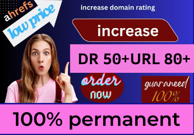 I will increase ahrefs domain rating 50plus and URL r...