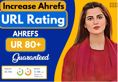 I will increase ur url rating ahrefs ur up to 80 plus...