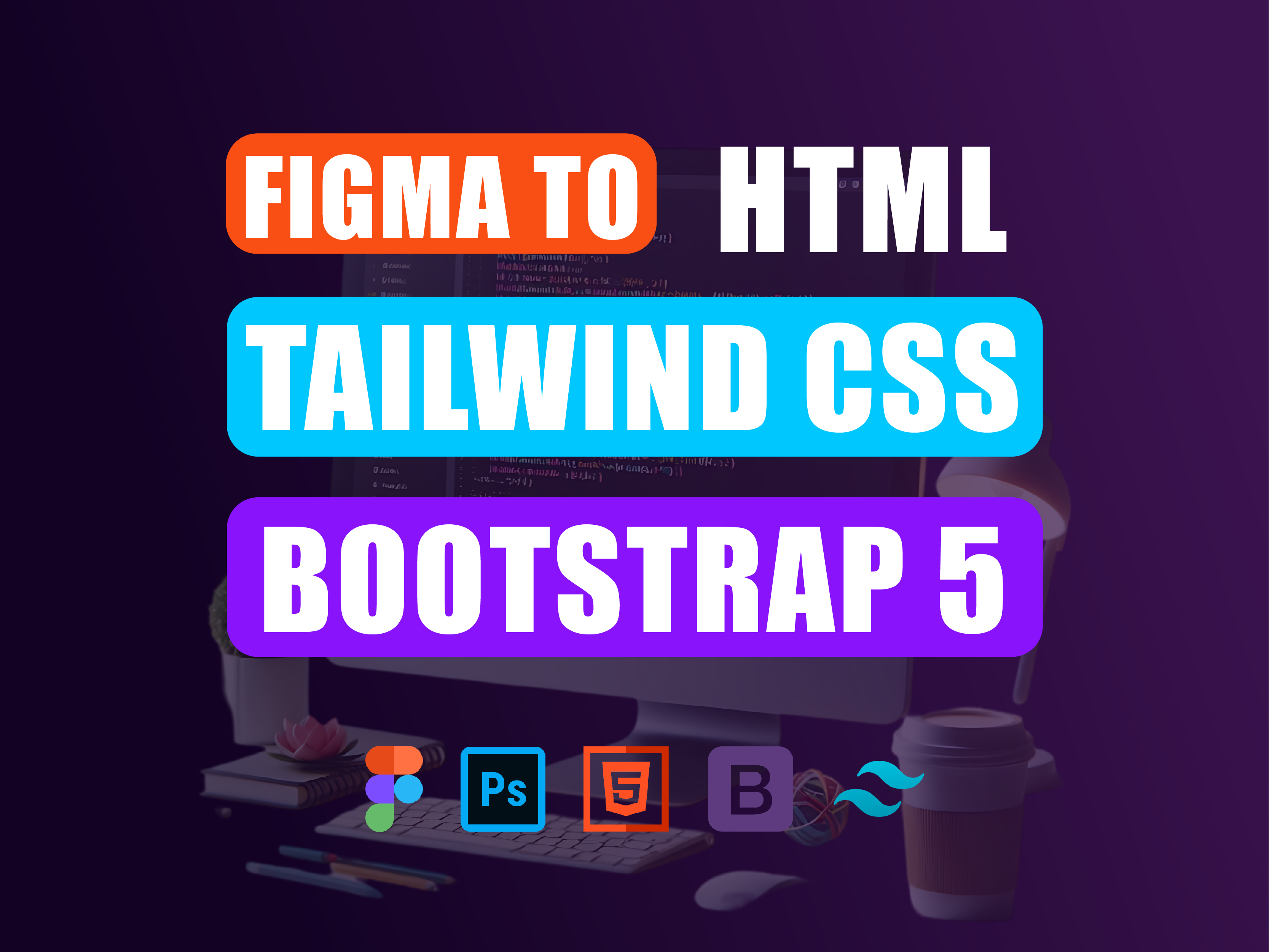 I will convert psd xd figma to tailwind CSS html boot...