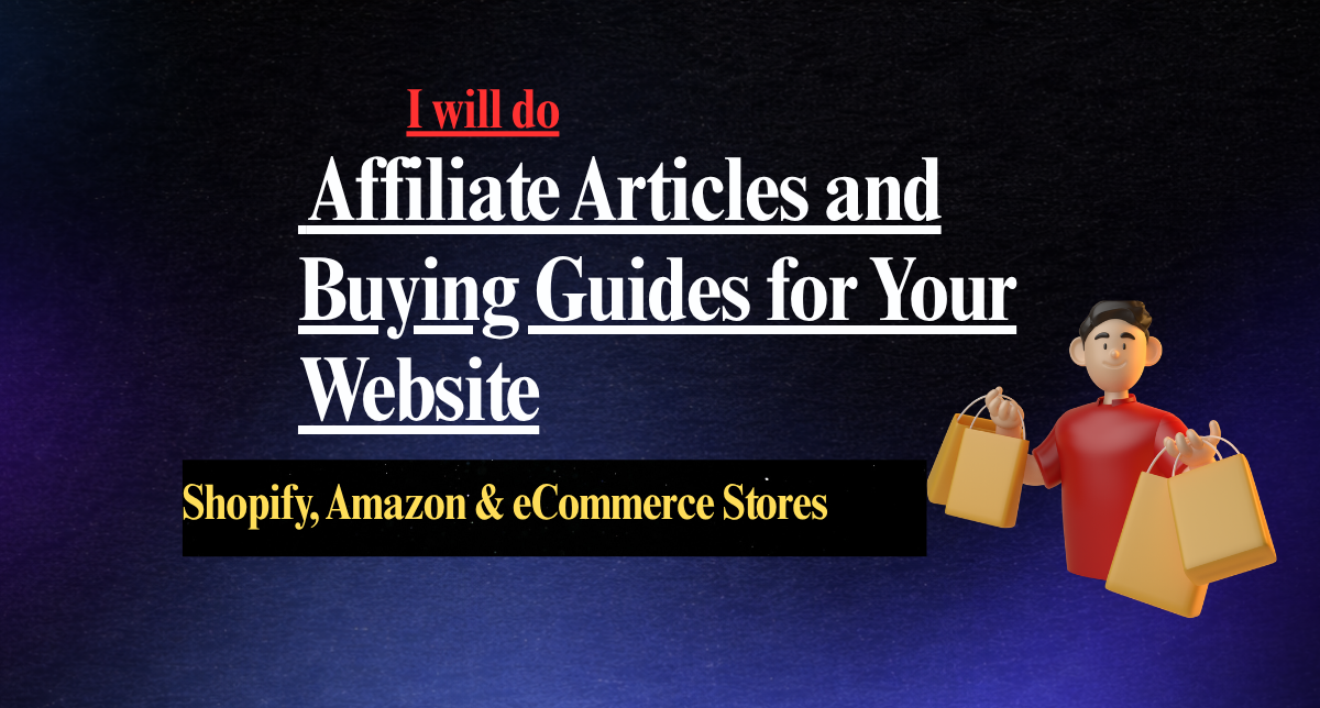 I will write affiliate articles and buying guides for...