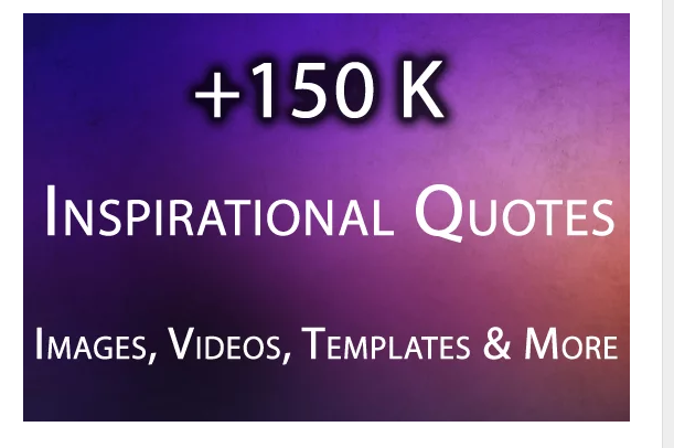 Give Inspirational Image Quotes, 150K Images, Video...