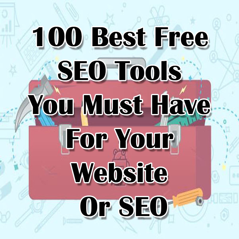 100 Best Free SEO Tools You Must Have For Website Or ...