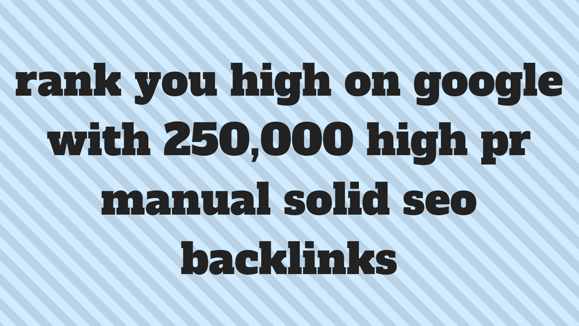 rank you high on google with 250,000 high pr manual s...