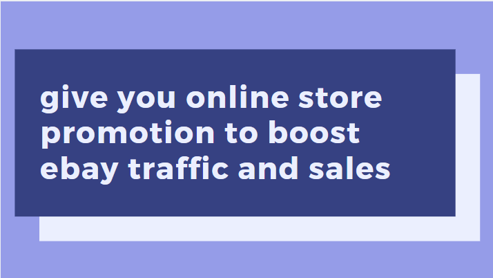 give you online store promotion to boost ebay traffic...