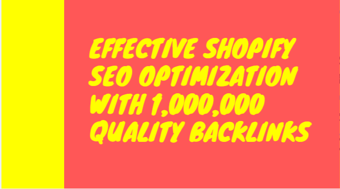 Effective shopify SEO optimization with 1,000,000 Qua...