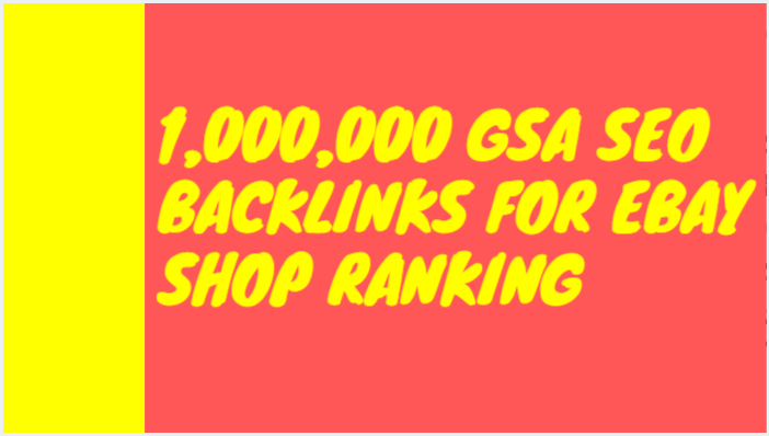 Build 1,000,000 gsa SEO backlinks for ebay shop ranki...