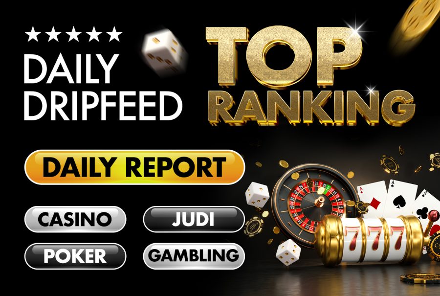 Daily Dripfeed for Top google rankings Casino, Judi, Gambling, Poker with daily reports 