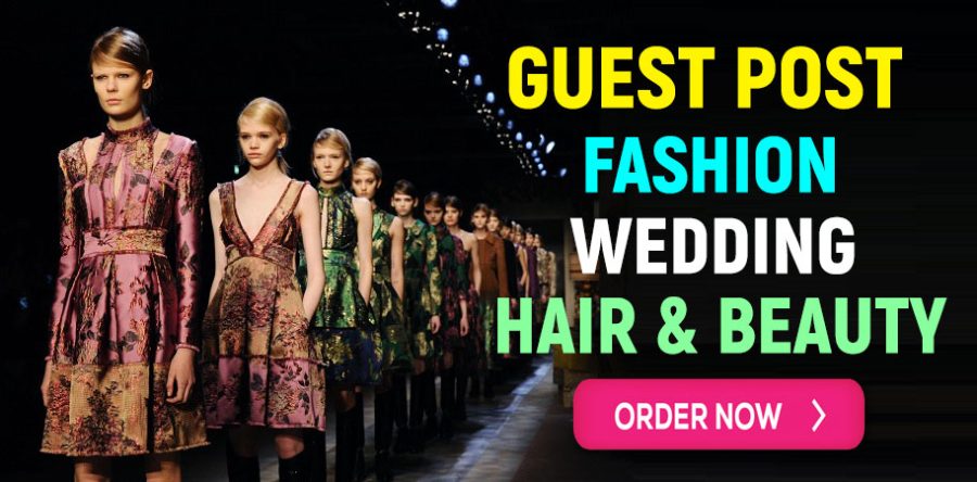 Publish Your Guest Post on Fashion, Lifestyle, Wedding, Beauty Niche Blog