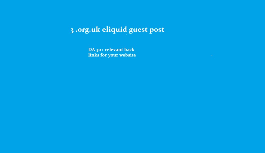 3 high authority related guest posts for e liquid keywords - Average DA 30 White hat seo for 