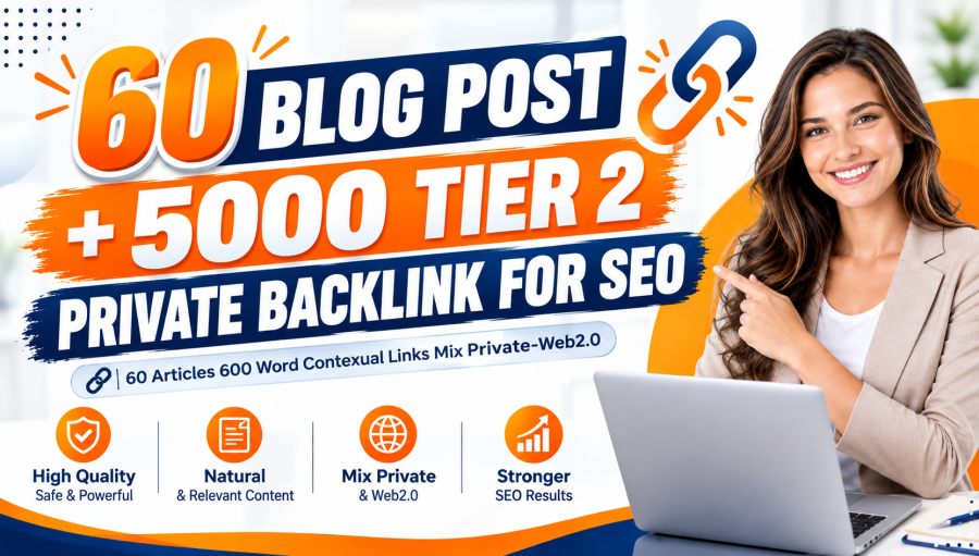 60 Blog Posts + 5,000 Tier 2 Backlinks And 600-Word SEO Articles
