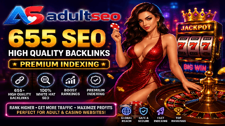 AI-Assisted 655 SEO Backlinks including - Premium Indexing for Adult & Casino Websites