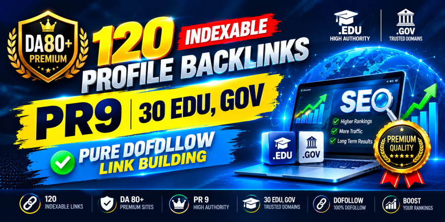 DA80 Plus Premium 120 Indexable Profile Backlinks PR9 30 EDU, GOV - Pure Dofollow Link Building 