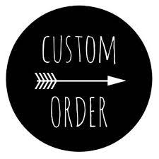Custom Orders for clients Request! 