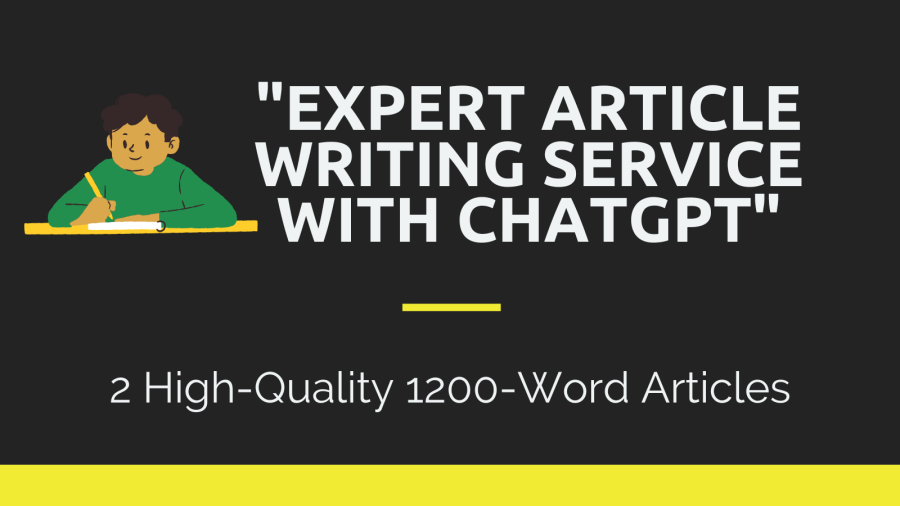 Expert Article Writing Service with ChatGPT: 2 High-Quality 1200-Word Articles