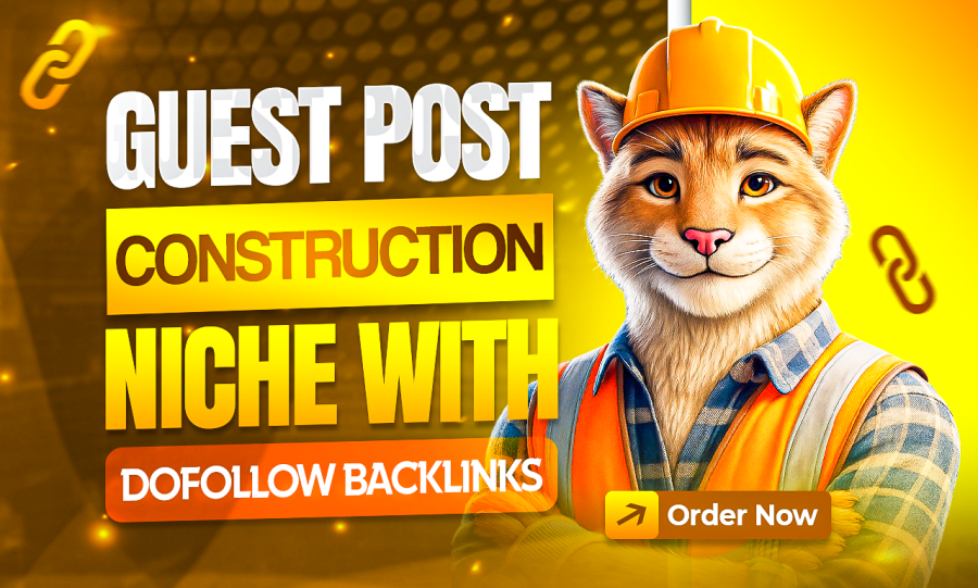 Guest post or Link insert on Construction websites to get actual and permanent Rank on Google