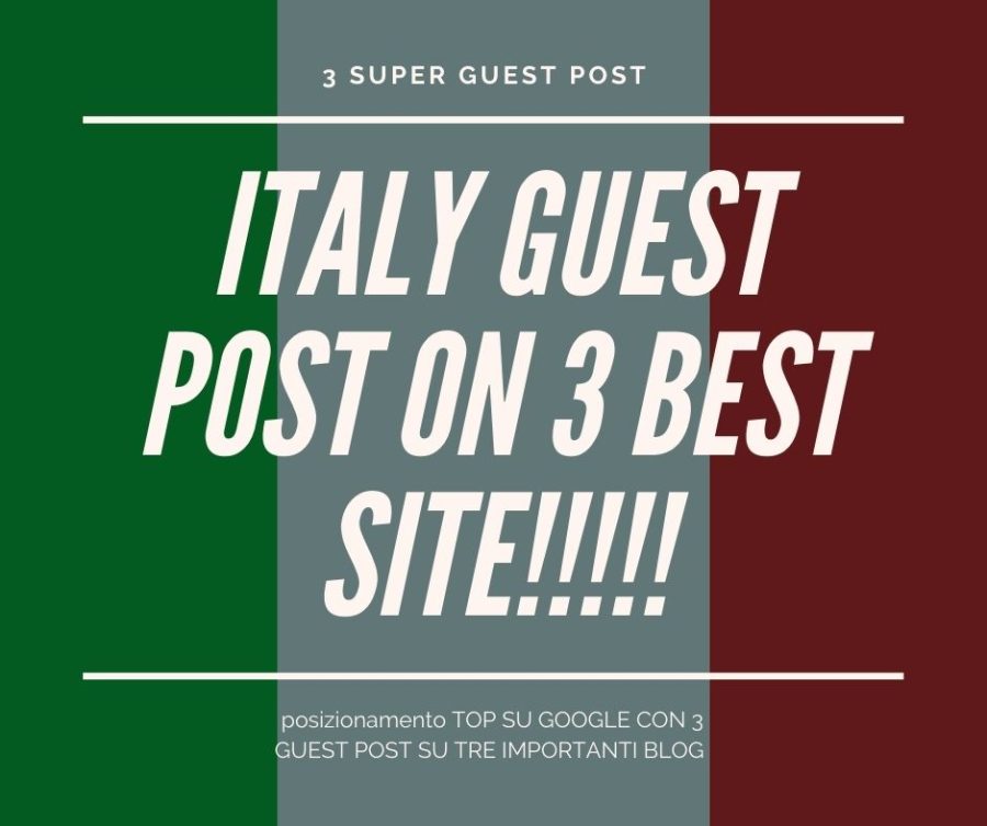 3 guest post on 3 best site in Italy! Top for Google in Italy!!!