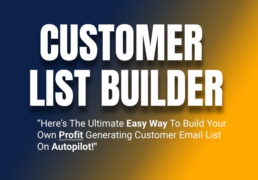 Here's The Ultimate Easy Way To Build Your Own Profit Generating Customer Email List On Autopilot!!"