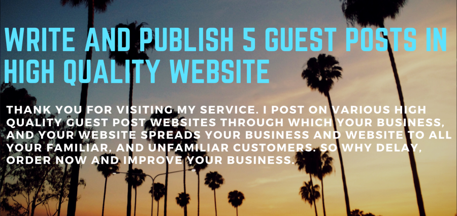Write and publish 5 Guest posts in high Quality Website