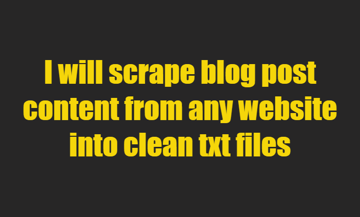 I Will Scrape Blog Posts from Any Website and Deliver Clean TXT Files