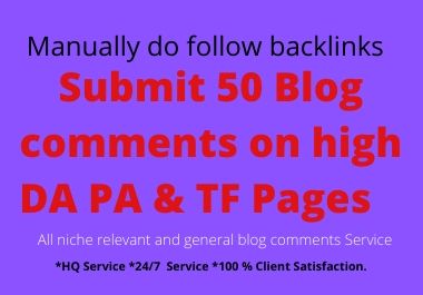 Submit HQ 50 Blog Comments on high DA PA & TF Pages manually 
