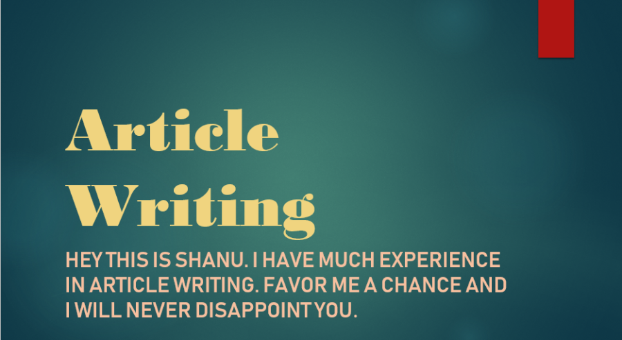 I can Write Article as your desire. Full Customer Satisfaction.