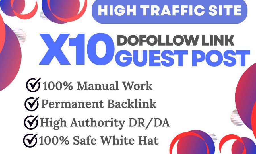 PUBLISH 10 PREMIUM GUEST POSTS HIGH AUTHORITY DA/DR 100K+ TRAFFIC PERMANENT DOFOLLOW BACKLINKS