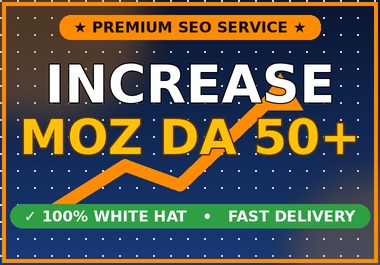 I will increase Moz DA to 50+ with high authority white hat backlinks