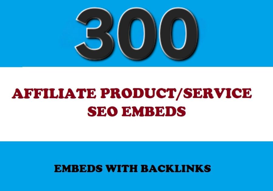 300 AFFILIATE PRODUCT OR SERVICE URL SEO Embeds with backlinks