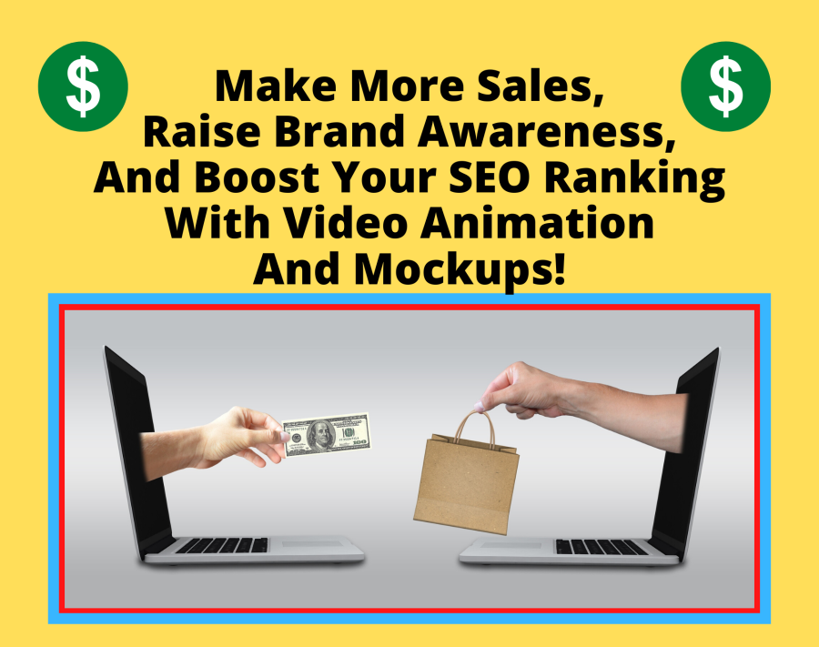 Make More Sales, Raise Brand Awareness, And Boost Your SEO Ranking with Video Animation And Mockups!