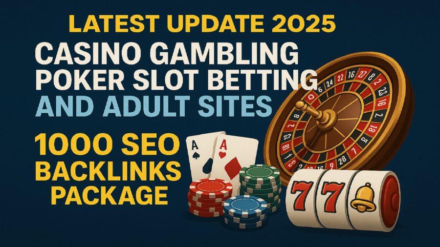 LATEST UPDATE 2025 Casino Gambling Poker Slot Betting And Adult Sites 1000 SEO Backlinks Package