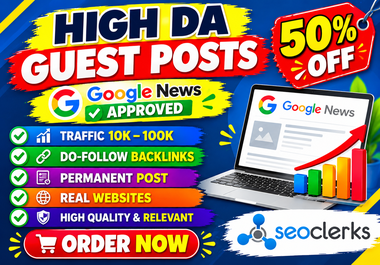 100 Premium High Traffic Guest Posts - Google News Approved DA 50 & DR 40+ sites