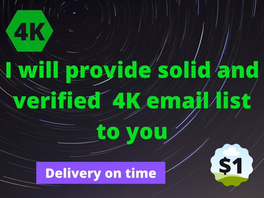 I will provide solid and verified 4K email list to you 