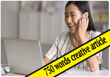 750 words creative article for you