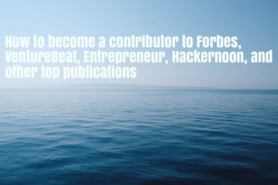 Enhance your PR and get published in Forbes, Entrepreneur, Hackernoon and other top publications 