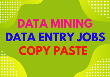 Data entry, Data mining, copy paste work as a personal assistant