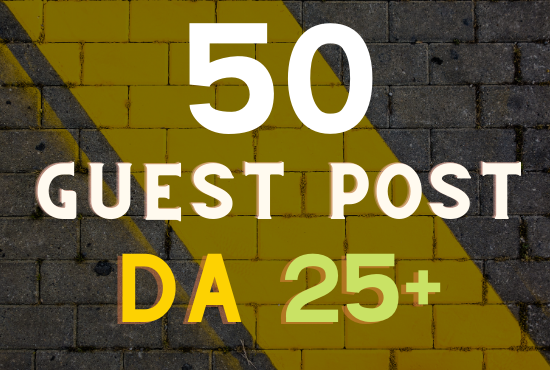 Get 50 guest post unique and real sites Da 25+ granted