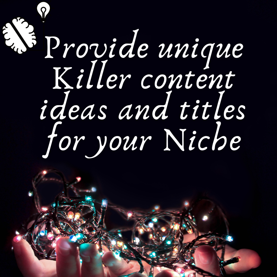 Provide unique Killer content ideas and titles for your Niche