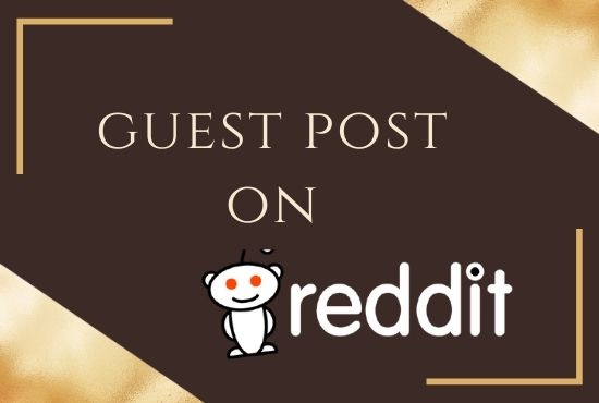 I'll do 10 high quality Guest post on reddit.com 