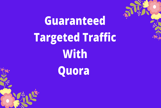 I will offer guaranteed targeted traffic with 40 quora answer.