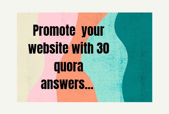 Promote your website very widely with 30 HQ quora answers. 