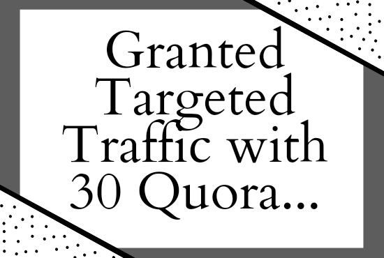 Promote your website very widely with 30 HQ quora answers. 
