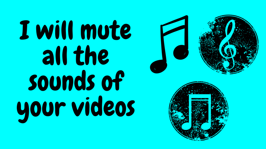 I will mute all the audio on your videos 