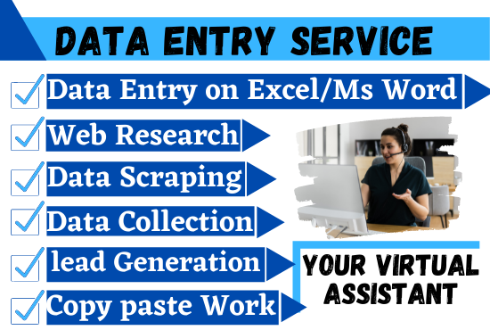 I will be your Virtual Assistant for any kind of Data Entry, Web Research, Copy Paste Work