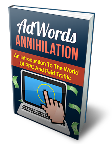 AdWords Annihilation An Introduction To The World Of PPc And Paid Traffic 