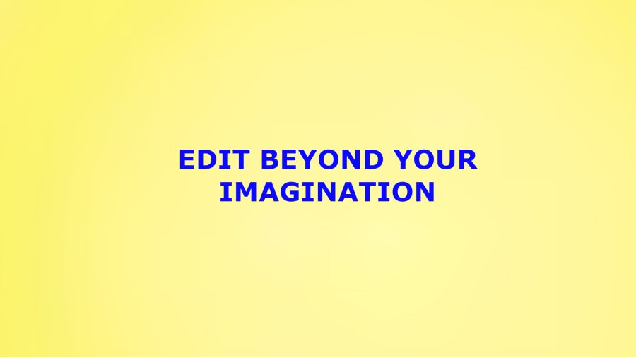 Editing For You As Per Your Imagination, You Are The Boss!