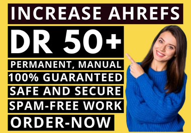 I will increase Ahrefs Domain Rating (DR) 50 plus 
