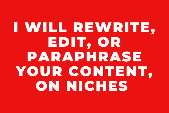 i will professionally rewrite, edit, or paraphrase your content, on niches