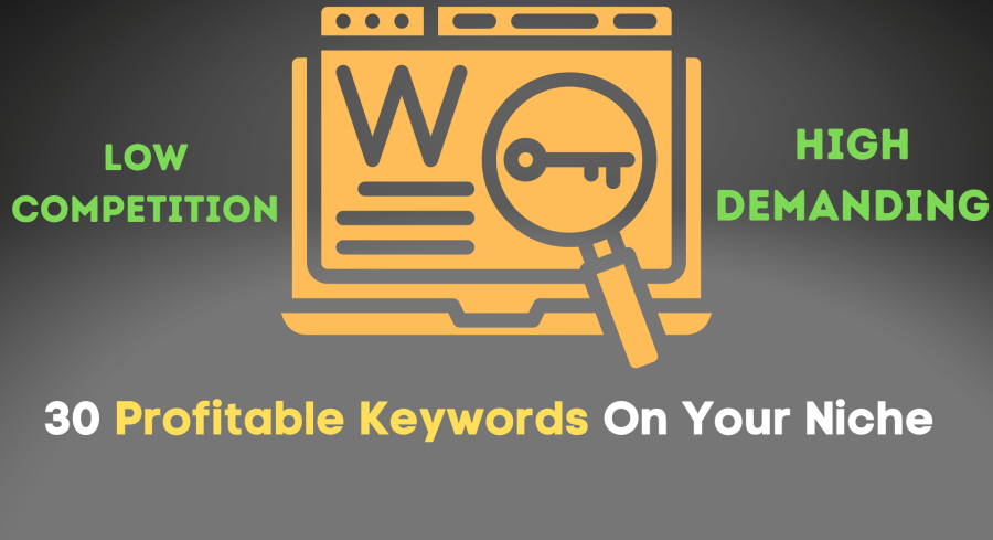 30 Profitable Keywords On Your Niche (LOW COMPETITION)