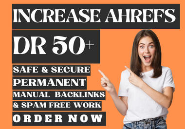 I will increase Ahrefs DR 50+, Domain Rating of your site